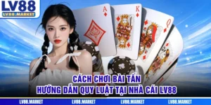 Cách Chơi Bài Tấn - Hướng Dẫn Quy Luật Tại Nhà Cái LV88